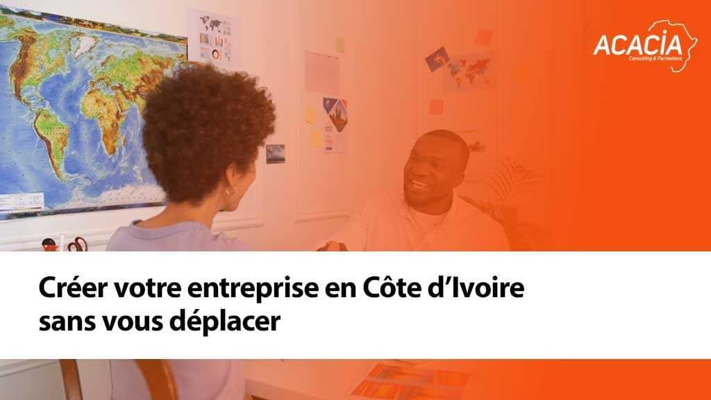 Blog - Création d'entreprise & fiscalité en Côte d'Ivoire 10 Créer votre entreprise en Côte d’Ivoire sans vous déplacer