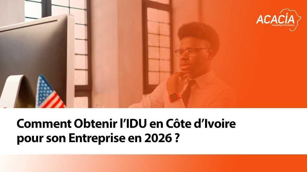 Blog - Création d'entreprise & fiscalité en Côte d'Ivoire 7 Comment Obtenir l’IDU en Côte d’Ivoire pour son Entreprise en 2026 ?