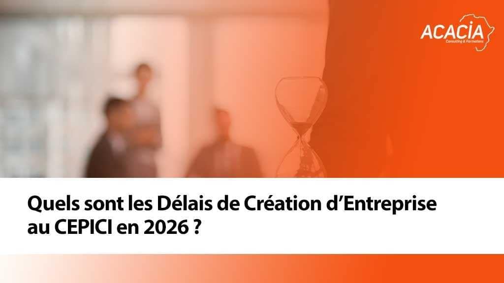 Blog - Création d'entreprise & fiscalité en Côte d'Ivoire 8 Quels sont les Délais de Création d’Entreprise au CEPICI en 2026 ?